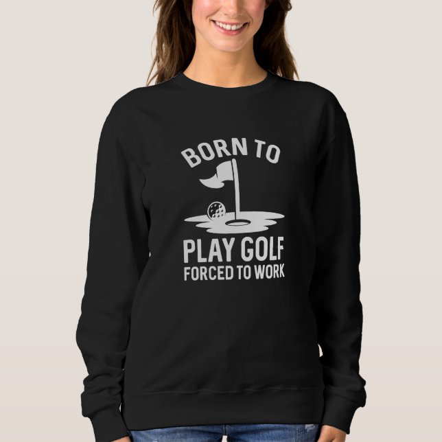 Sweatshirt Né Au Golf Forcé À Travailler (Devant)