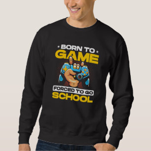 Sweatshirt Né Au Jeu Forcé À L'École Joueur Vidéo Joueur Pc