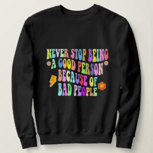 Sweatshirt ne cesse jamais d'être une bonne personne à cause