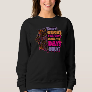 Sweatshirt Ne comptez pas les jours Faire le compte des jours