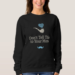 Sweatshirt Ne dites pas cela à votre maman Papa vilain Papa j