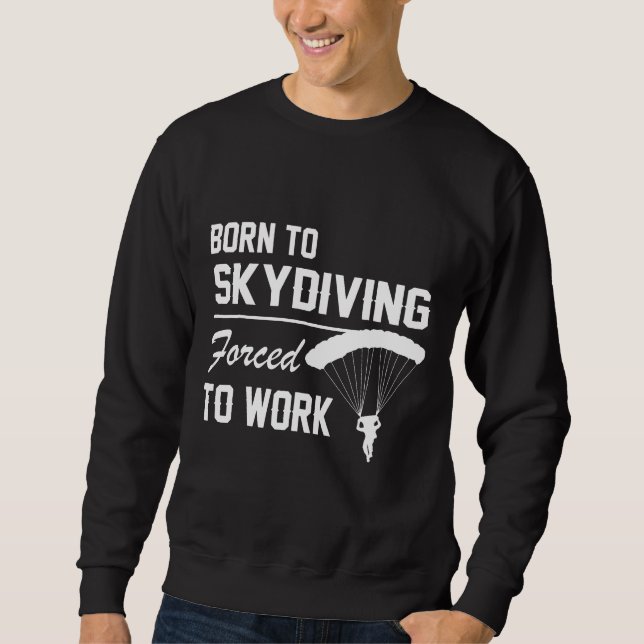 Sweatshirt Né En Skydiving Forcé À Travailler En Parachute Su (Devant)
