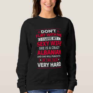 Sweatshirt Ne Flirtez Pas Avec Moi J'Aime Ma Femme Albanaise