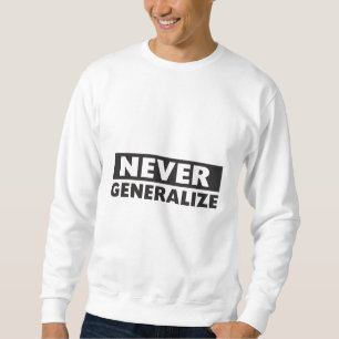 Sweatshirt Ne généralisez jamais
