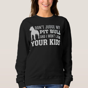 Sweatshirt Ne Juge Pas Mon Pit Bull Et Je Ne Jugerai Pas Vos