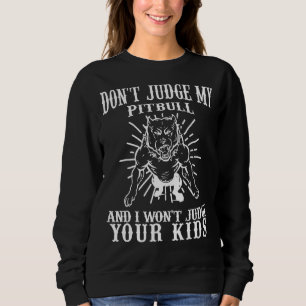 Sweatshirt Ne juge pas mon Pitbull et je ne juge pas vos enfa