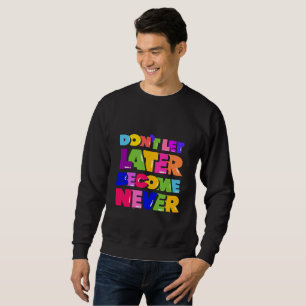 Sweatshirt Ne laissez pas plus tard devenir jamais un devis m