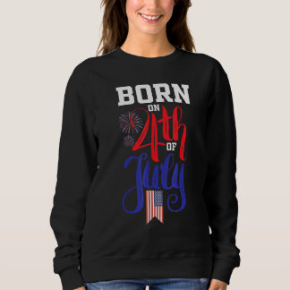 Sweatshirt Né Le 4 Juillet 4 juillet Anniversaire Pa