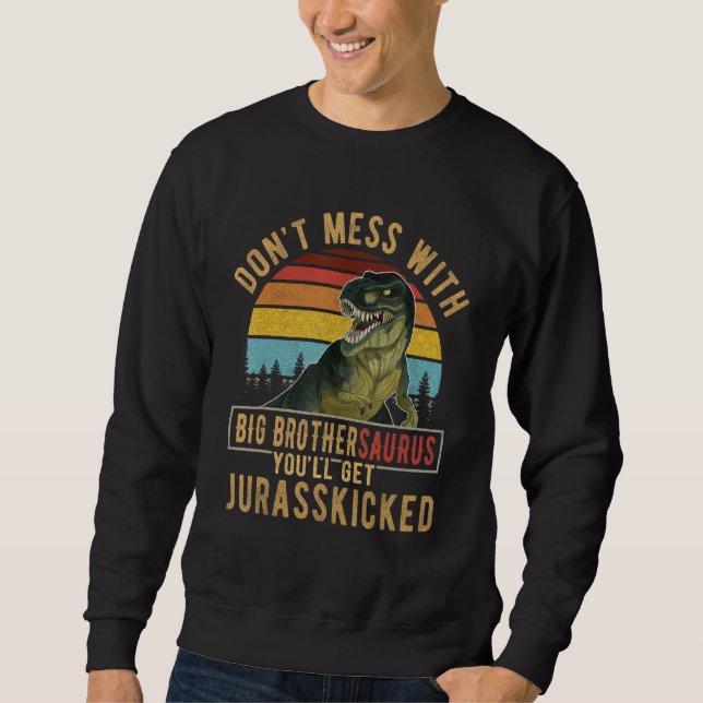 Sweatshirt Ne Manquez Pas Avec Big Brothersaurus Vous Obtiend (Devant)