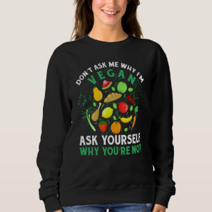 Sweatshirt Ne me demandez pas pourquoi je suis végan demandez