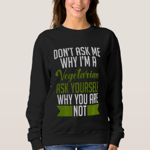 Sweatshirt Ne Me Demandez Pas Pourquoi Je Suis Végétarien Dem