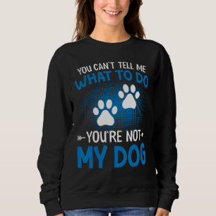 Sweatshirt Ne me dites pas quoi faire vous n'êtes pas mon chi