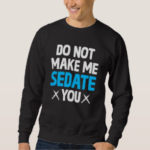 Sweatshirt Ne Me Faites Pas Sédate Vous Pouvez Infirmer Anest