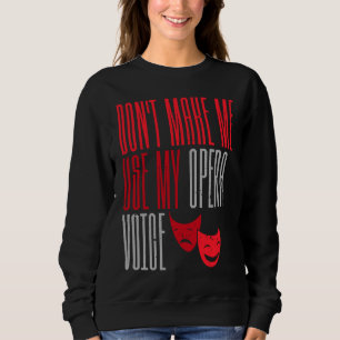 Sweatshirt Ne me forcez pas à utiliser ma voix d'opéra Broadw