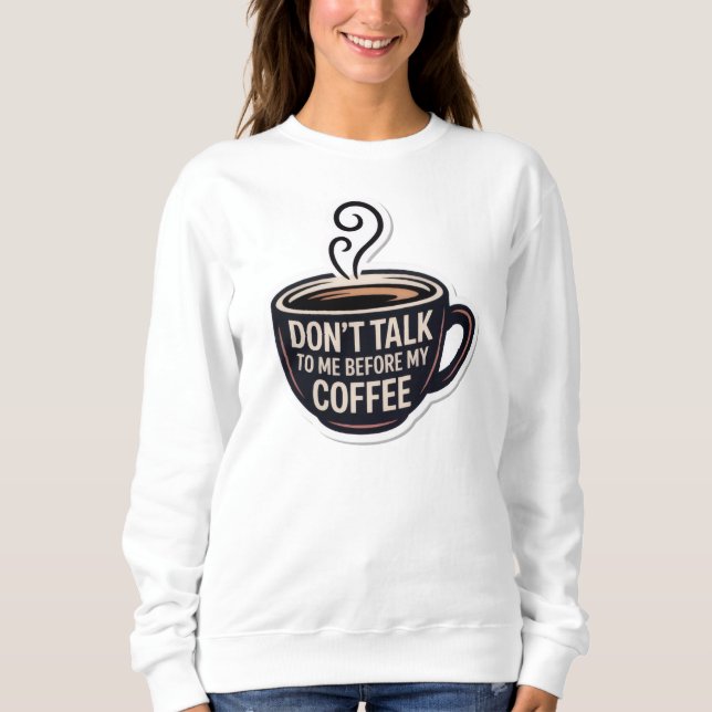 Sweatshirt ne me parle pas avant mon café, ma tasse, (Devant)