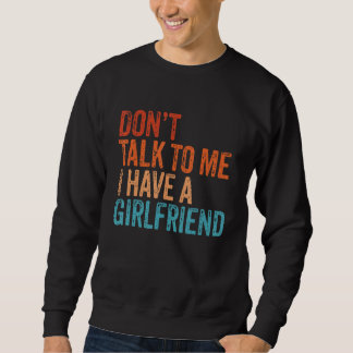 Sweatshirt Ne Me Parle Pas J'Ai Une Petite Amie Vintage