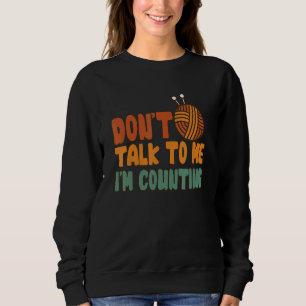 Sweatshirt Ne me parle pas Je compte les Tricots amusants Cit