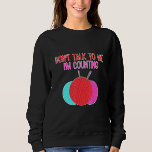 Sweatshirt Ne me parle pas Je compte les Tricots amusants Cit