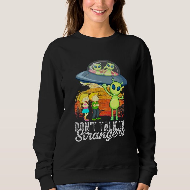 Sweatshirt Ne Parlez Pas À Des Étrangers Aliens étrangers Sci (Devant)