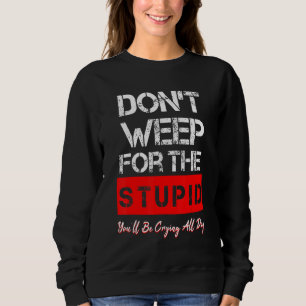 Sweatshirt Ne pleure pas pour les imbéciles Pourquoi ne pas c