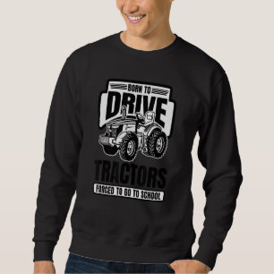 Sweatshirt Né pour conduire des tracteurs forcé d'aller à l'é