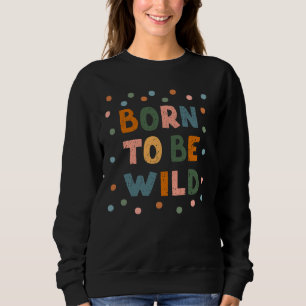 Sweatshirt Né Pour Être Sauvage