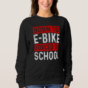Sweatshirt Né pour faire du vélo électrique forcé d'aller à l