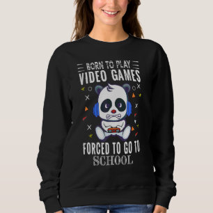 Sweatshirt Né Pour Jouer À Des Jeux Vidéo Forcé D'Aller À Sch
