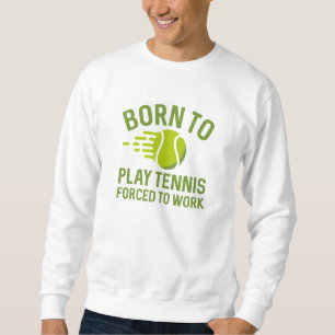 Sweatshirt Né Pour Jouer Au Tennis Forcé À Travailler