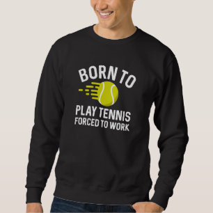 Sweatshirt Né Pour Jouer Au Tennis Forcé À Travailler