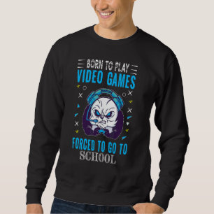 Sweatshirt Né Pour Jouer Jeux Vidéo Forcé D'Aller À L'École Z