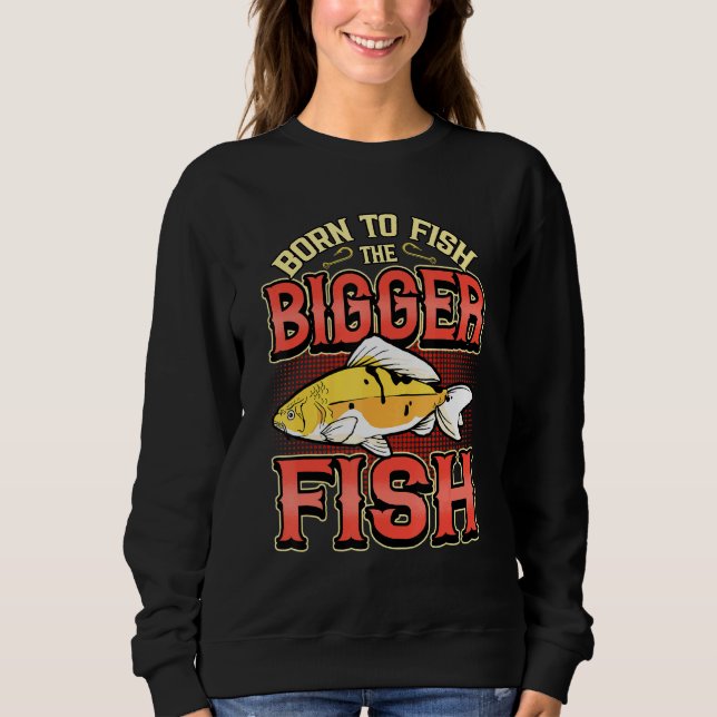 Sweatshirt Né Pour Poissonner Le Poisson Plus Gros Pêcheur Pê (Devant)