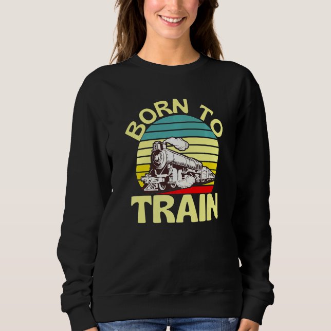Sweatshirt Né Pour Train Retro Train Locomotive Fun (Devant)