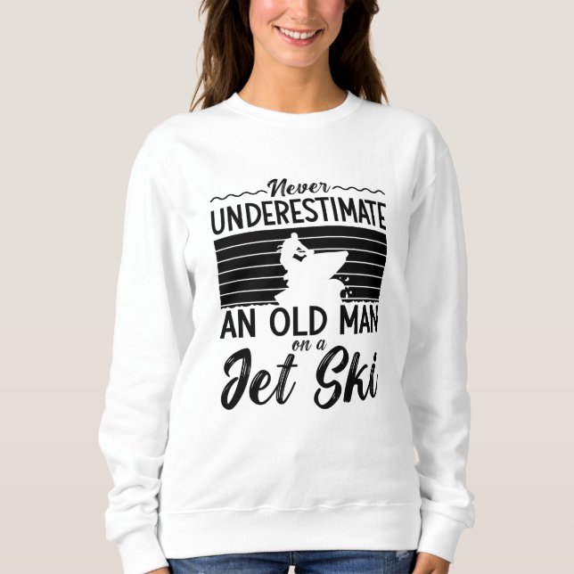 Sweatshirt Ne Sous-Estimez Jamais Un Vieux Jet Ski Jet Ski (Devant)