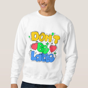 Sweatshirt Ne soyez pas en retard