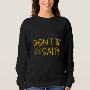Sweatshirt Ne soyez pas salé comme un bretzel alimentaire Bre