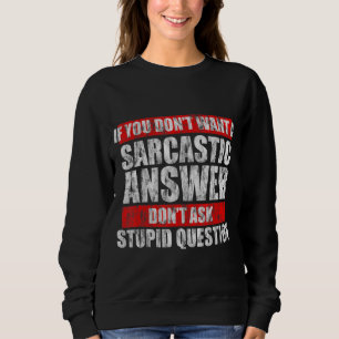 Sweatshirt Ne Veux Pas Une Réponse Sarcastique Ne Posez Pas D