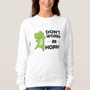 Sweatshirt Ne Vous Inquiétez Pas Être Hoppy - Funny Frog Cute