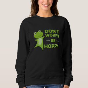 Sweatshirt Ne Vous Inquiétez Pas Être Hoppy - Funny Frog Cute