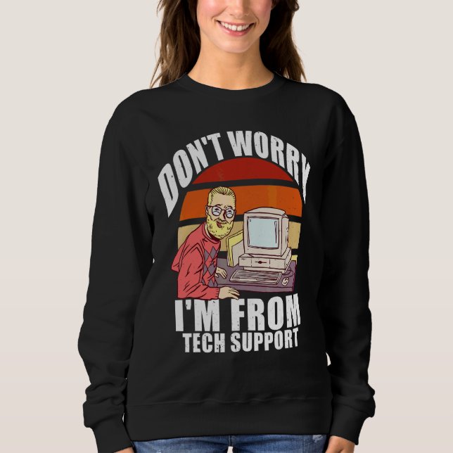 Sweatshirt Ne vous inquiétez pas, je suis du support techniqu (Devant)