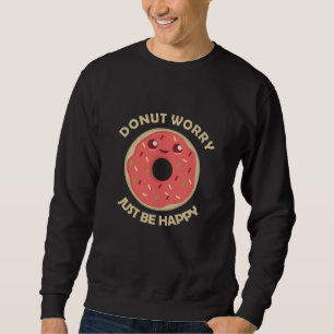 Sweatshirt Ne Vous Inquiétez Pas Juste D'Être Heureux Nourrit