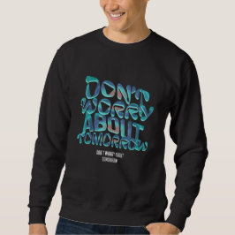 Sweatshirt "Ne vous inquiétez pas pour demain - Motivationnel
