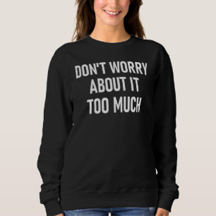 Sweatshirt Ne vous inquiétez pas trop Motiva inspirationnelle