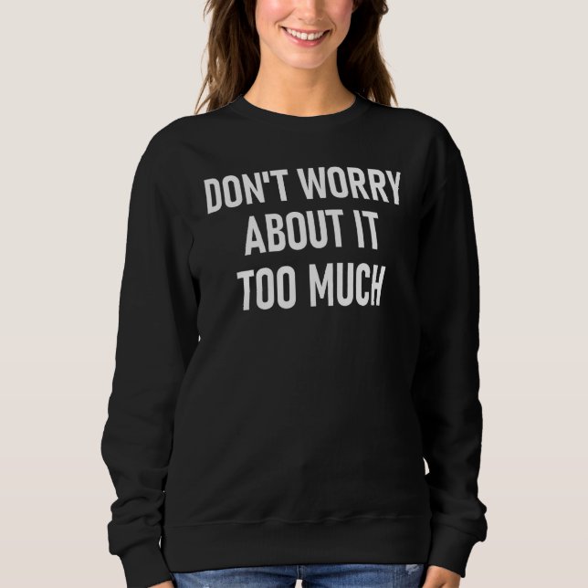 Sweatshirt Ne vous inquiétez pas trop Motiva inspirationnelle (Devant)