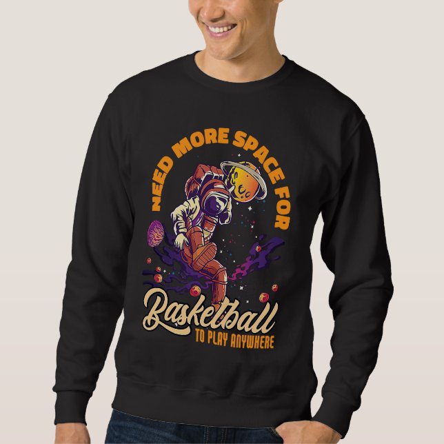 Sweatshirt Need More Space For Basketball Space Astronaut (Devant)