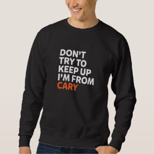 Sweatshirt N'Essayez pas de continuer Cary Hometown Caroline 