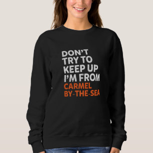 Sweatshirt N'Essayez Pas De Garder Carmel Au Bord Du Sea Home