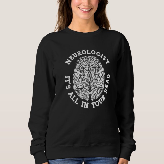 Sweatshirt Neurologist Brain All In Your Head Neurology (Devant)