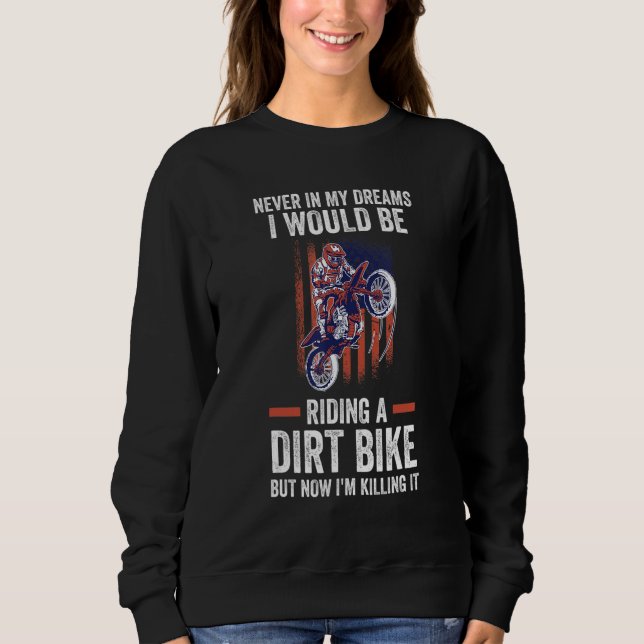 Sweatshirt never in my dreams I riding a dirt bike dirt bikin (Devant)