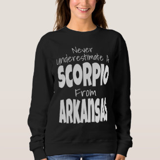 Sweatshirt Never Underestimate A Scorpio From Arkansas Zodiac